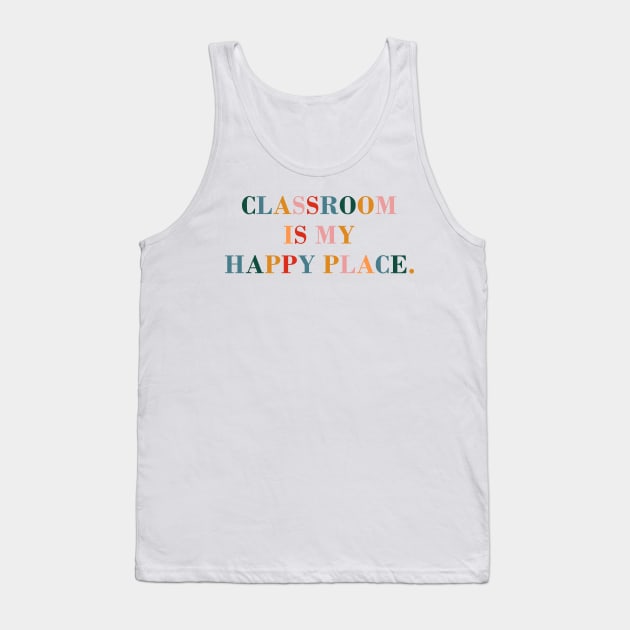 Classroom is My Happy Place. Tank Top by CityNoir